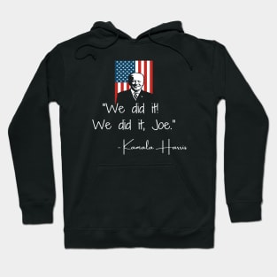 We Did It Joe Biden Madam VP Harris Quote Inauguration 2021 Hoodie